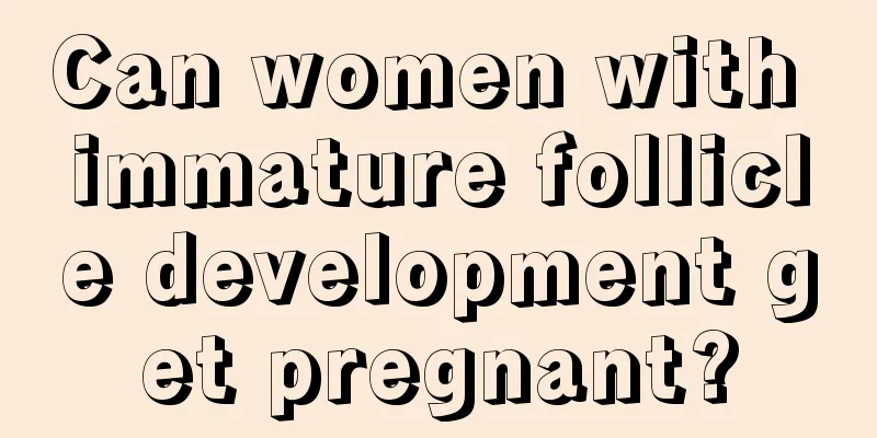 Can women with immature follicle development get pregnant?