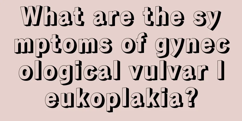 What are the symptoms of gynecological vulvar leukoplakia?