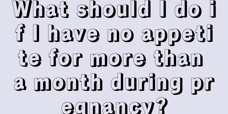 What should I do if I have no appetite for more than a month during pregnancy?