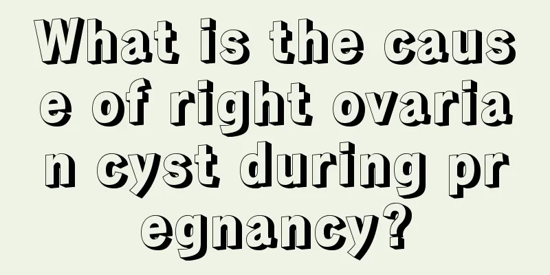 What is the cause of right ovarian cyst during pregnancy?