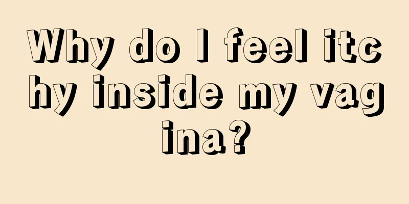 Why do I feel itchy inside my vagina?