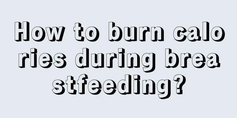 How to burn calories during breastfeeding?