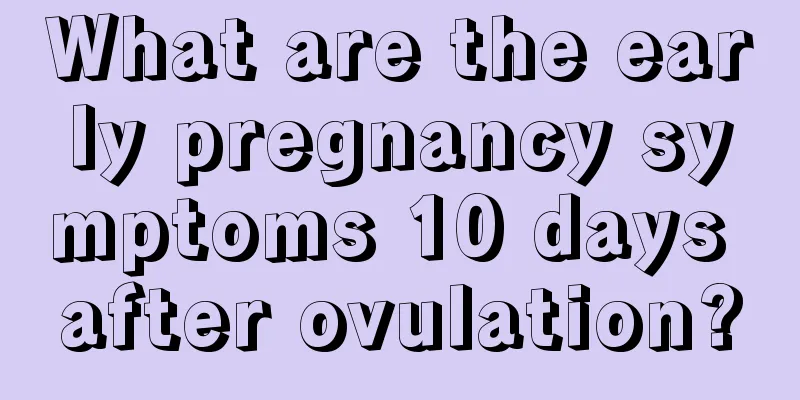 What are the early pregnancy symptoms 10 days after ovulation?