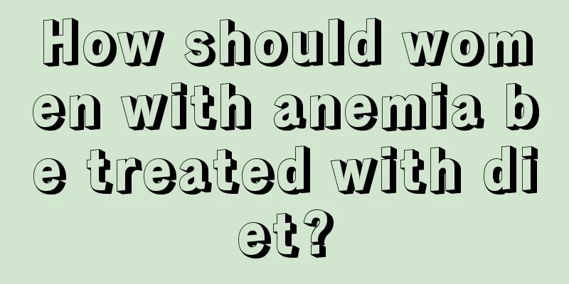 How should women with anemia be treated with diet?