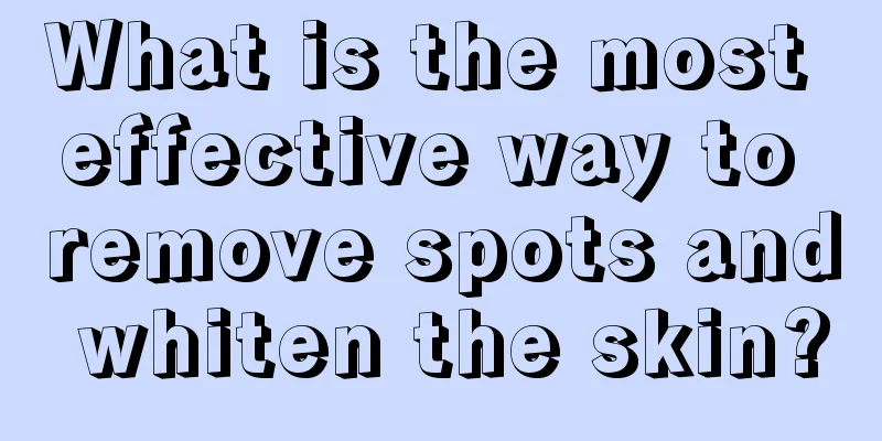 What is the most effective way to remove spots and whiten the skin?