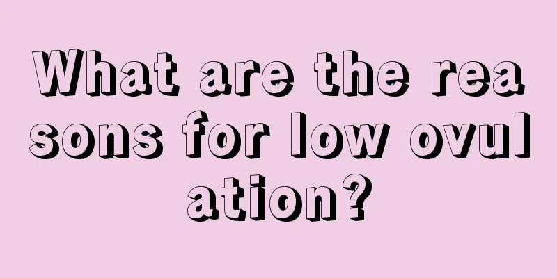 What are the reasons for low ovulation?