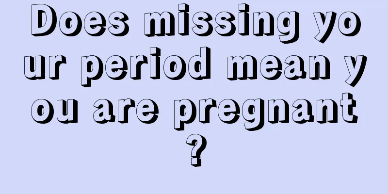 Does missing your period mean you are pregnant?