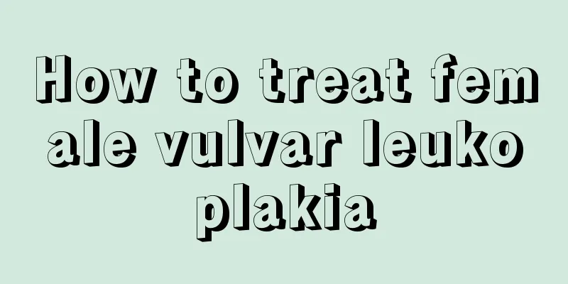 How to treat female vulvar leukoplakia