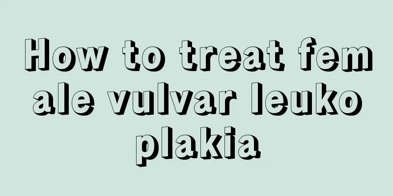 How to treat female vulvar leukoplakia