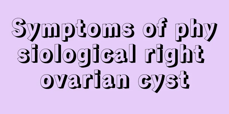 Symptoms of physiological right ovarian cyst