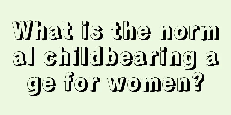 What is the normal childbearing age for women?