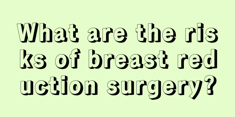 What are the risks of breast reduction surgery?