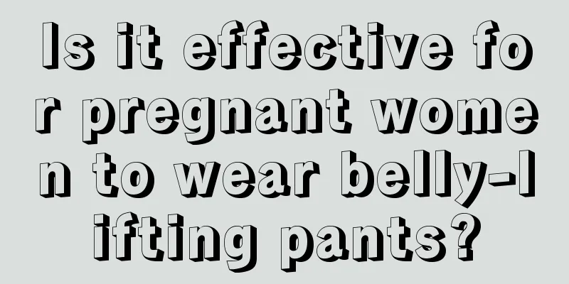 Is it effective for pregnant women to wear belly-lifting pants?