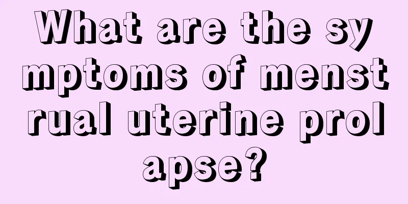 What are the symptoms of menstrual uterine prolapse?