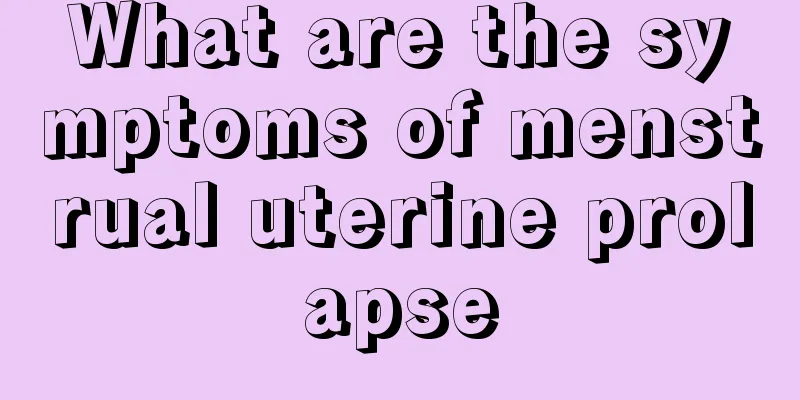 What are the symptoms of menstrual uterine prolapse