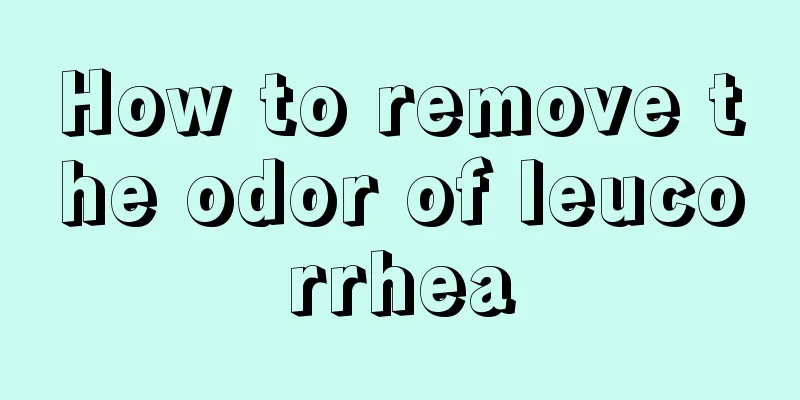 How to remove the odor of leucorrhea