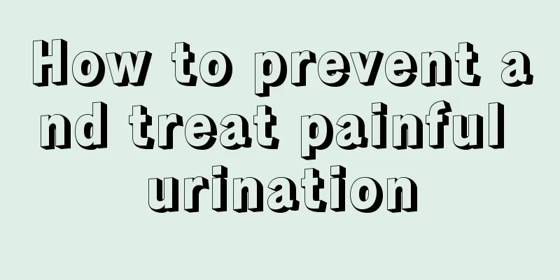 How to prevent and treat painful urination