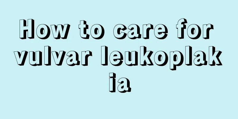 How to care for vulvar leukoplakia