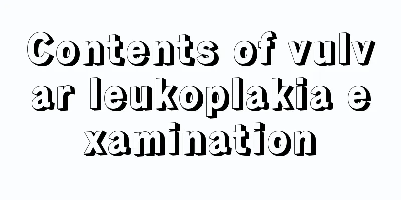 Contents of vulvar leukoplakia examination