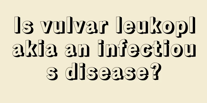 Is vulvar leukoplakia an infectious disease?