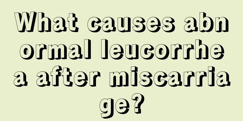 What causes abnormal leucorrhea after miscarriage?