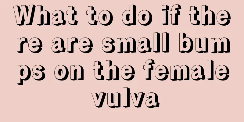 What to do if there are small bumps on the female vulva