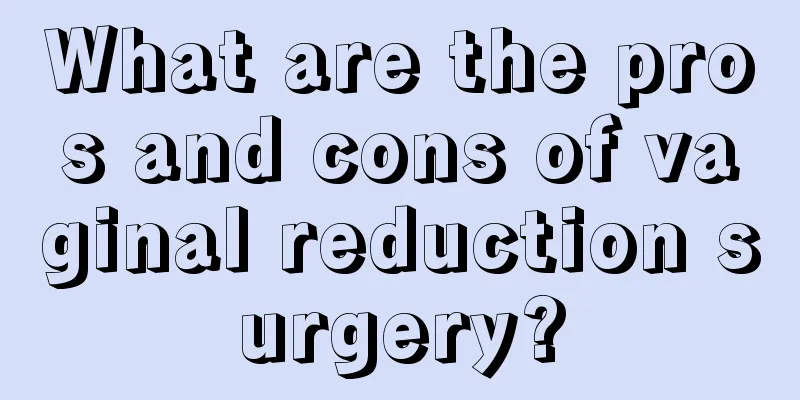 What are the pros and cons of vaginal reduction surgery?