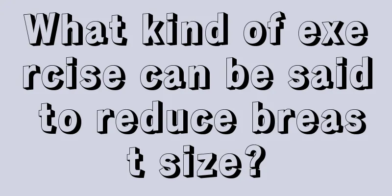 What kind of exercise can be said to reduce breast size?