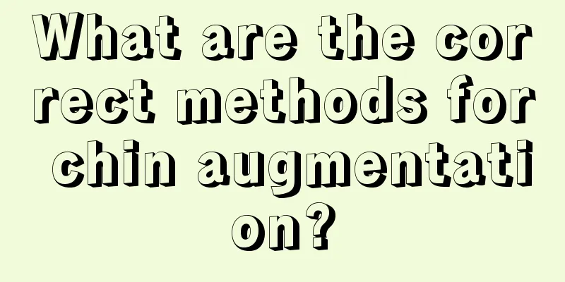 What are the correct methods for chin augmentation?