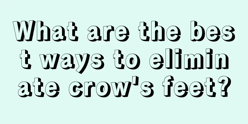 What are the best ways to eliminate crow's feet?