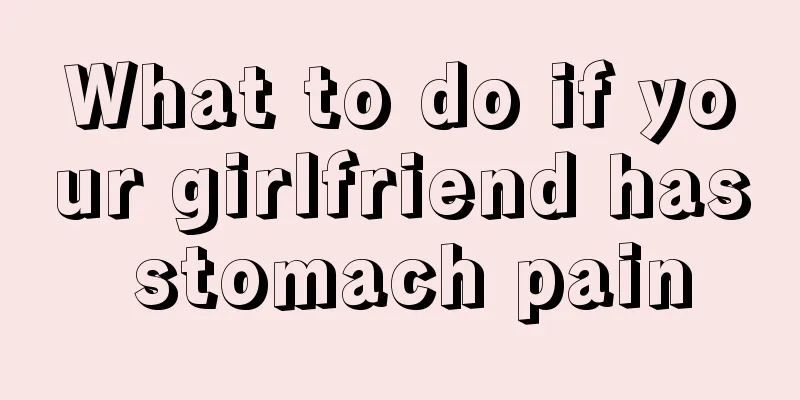 What to do if your girlfriend has stomach pain