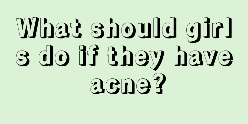 What should girls do if they have acne?