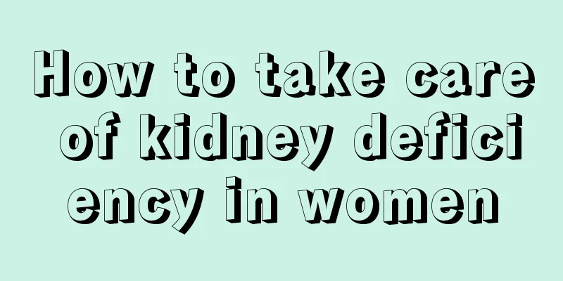 How to take care of kidney deficiency in women