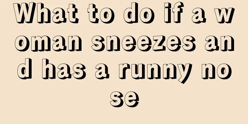 What to do if a woman sneezes and has a runny nose