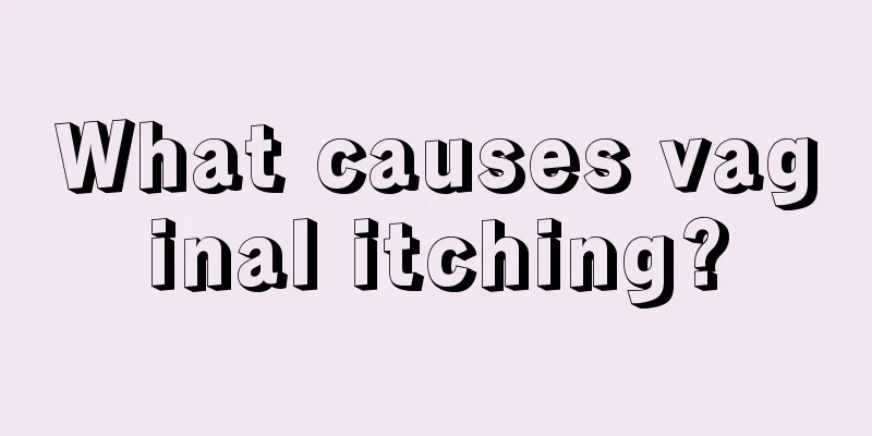 What causes vaginal itching?