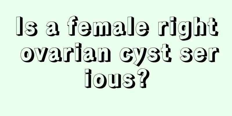 Is a female right ovarian cyst serious?