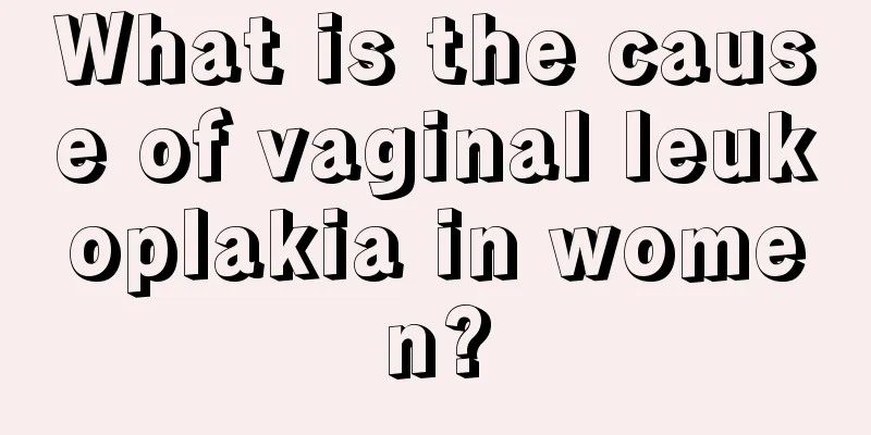 What is the cause of vaginal leukoplakia in women?