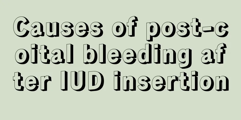 Causes of post-coital bleeding after IUD insertion