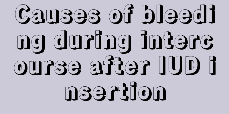 Causes of bleeding during intercourse after IUD insertion