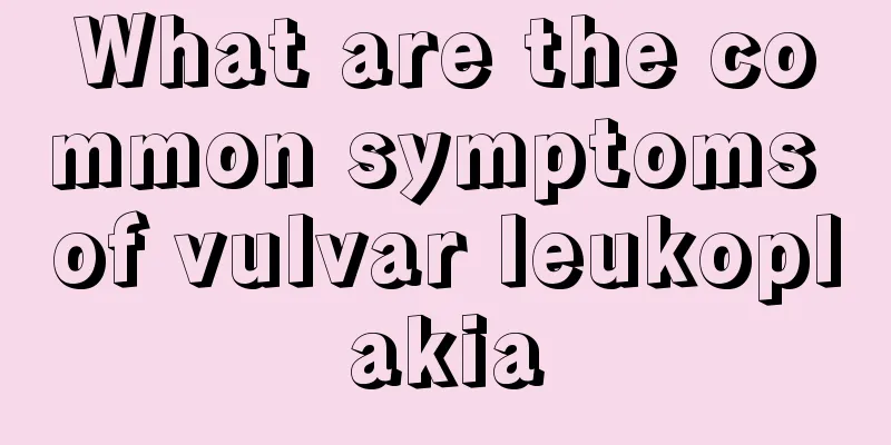 What are the common symptoms of vulvar leukoplakia