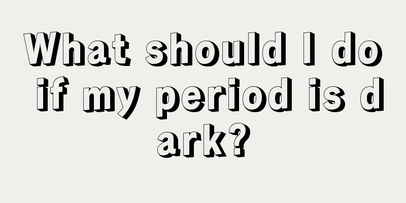 What should I do if my period is dark?