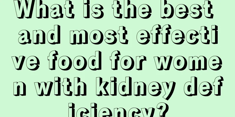 What is the best and most effective food for women with kidney deficiency?