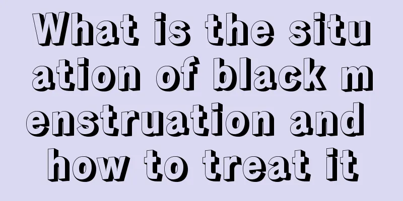 What is the situation of black menstruation and how to treat it