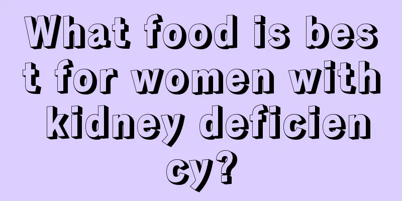 What food is best for women with kidney deficiency?