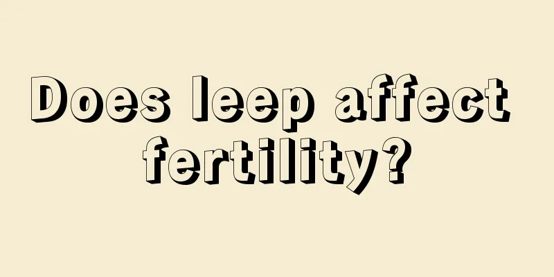 Does leep affect fertility?