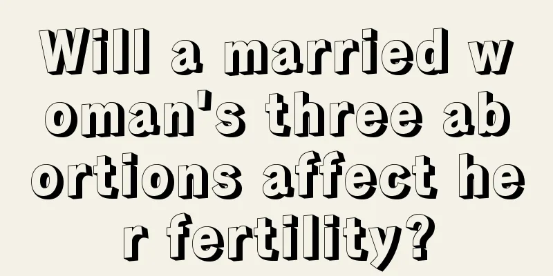 Will a married woman's three abortions affect her fertility?