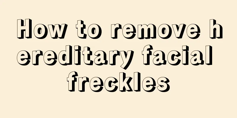 How to remove hereditary facial freckles