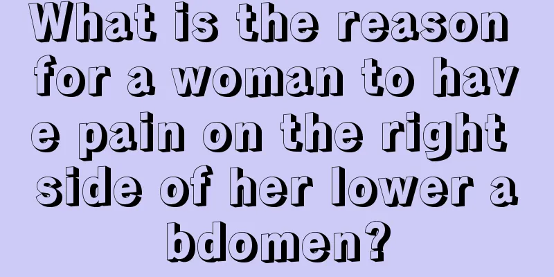 What is the reason for a woman to have pain on the right side of her lower abdomen?