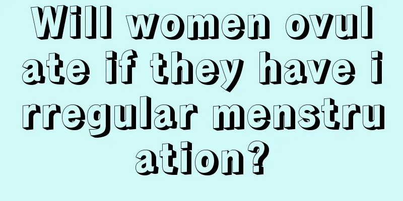 Will women ovulate if they have irregular menstruation?