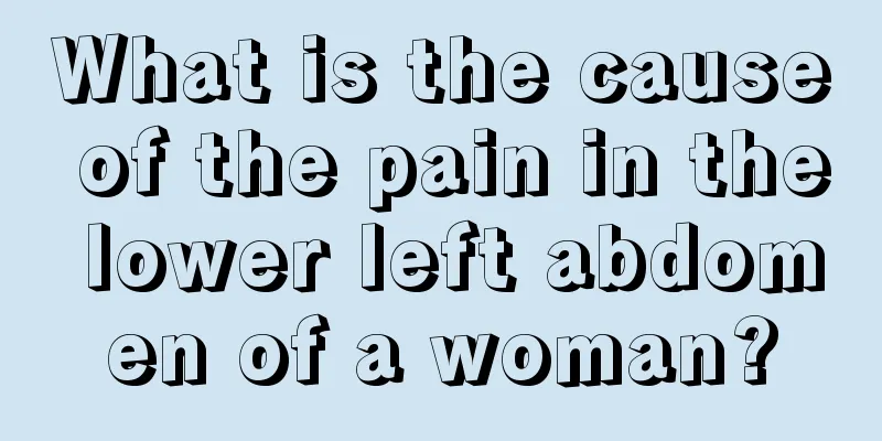 What is the cause of the pain in the lower left abdomen of a woman?